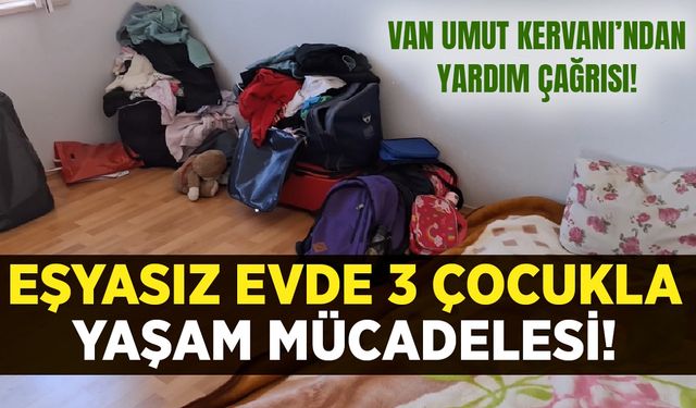Van’da eşyasız evde 3 çocukla yaşam mücadelesi!