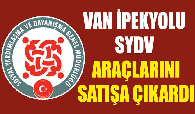 Van İpekyolu SYDV araçlarını satışa çıkardı