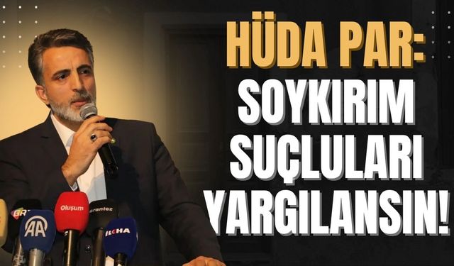 HÜDA PAR: Soykırım Suçuna İştirak Edenler Yargılansın!