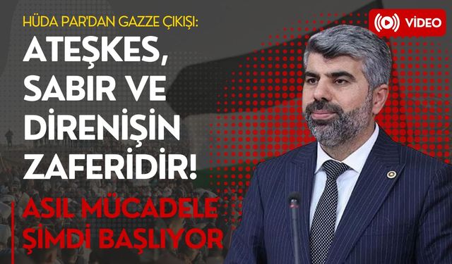HÜDA PAR'dan Gazze Çıkışı: Ateşkes, Sabır ve Direnişin Zaferidir!