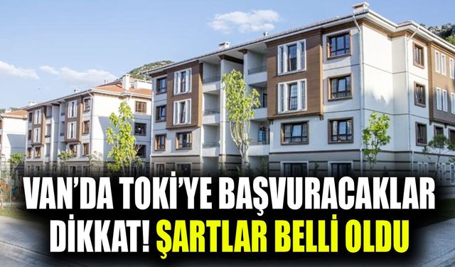 Van’da TOKİ’ye başvuracaklar dikkat! Şartlar belli oldu
