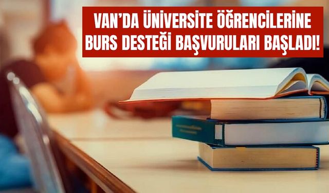 Van’da üniversite öğrencilerine burs desteği başvuruları başladı!