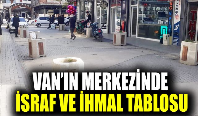 Van’ın merkezinde israf ve ihmal tablosu