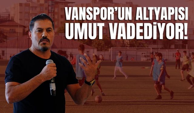 Vanspor’un altyapısı umut vadediyor!