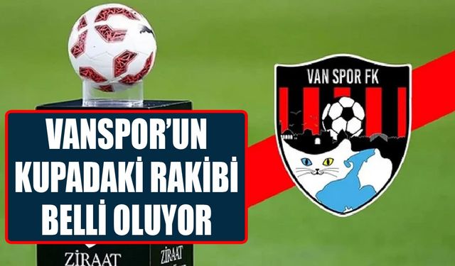 Vanspor’un kupadaki rakibi belli oluyor