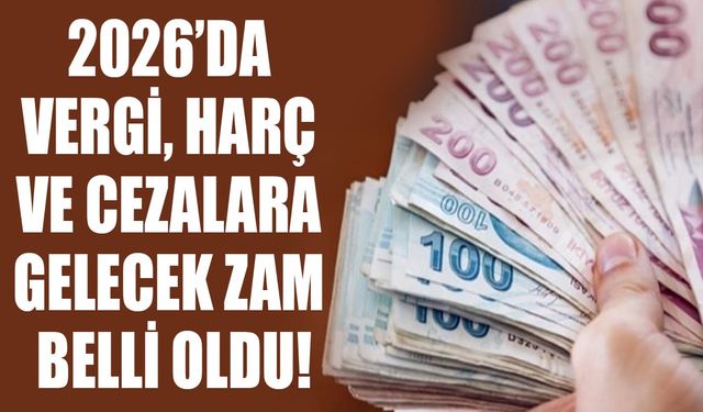 2026’da vergi, harç ve cezalara gelecek zam belli oldu!