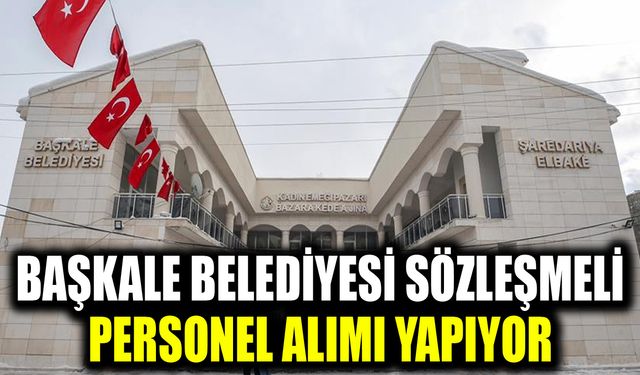 Başkale Belediyesi sözleşmeli personel alımı yapıyor