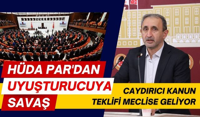 Caydırıcı kanun teklifi meclise geliyor: HÜDA PAR'dan Uyuşturucuya savaş