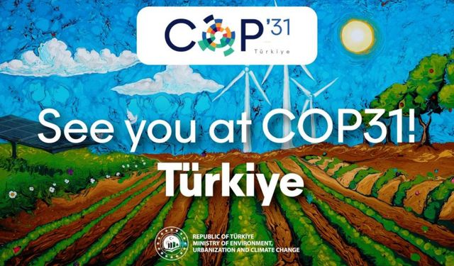 COP31 İklim Zirvesi  Türkiye'de toplanacak!