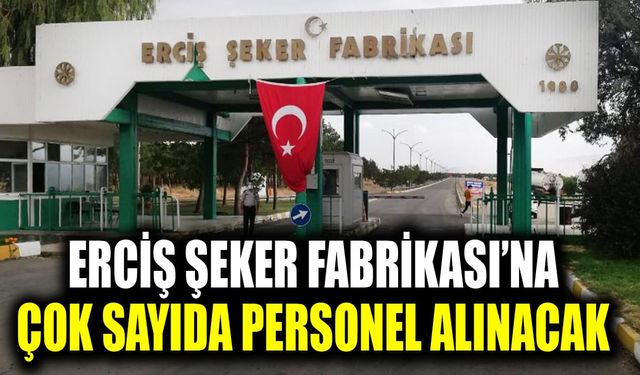 Erciş Şeker Fabrikası’na çok sayıda personel alınacak