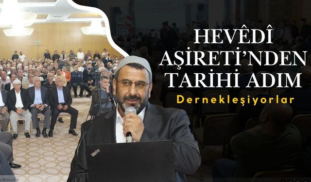 Hevedanlılar Aşireti’nden Tarihi Adım: Dernekleşiyorlar