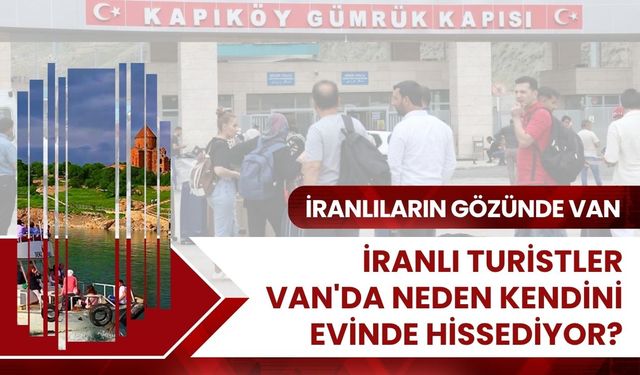 Kapı komşusunun gözdesi: İranlılar Van'ı neden 'İkinci Şehir'leri olarak görüyor?