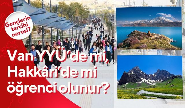 Van YYÜ’de mi, Hakkâri’de mi öğrenci olunur? Gençlerin tercihi neresi?