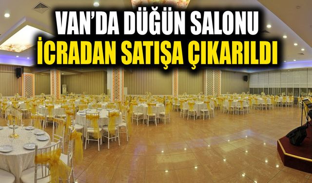 Van’da düğün salonu icradan satışa çıkarıldı