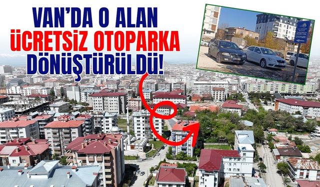 Van’da o alan ücretsiz otoparka dönüştürüldü!