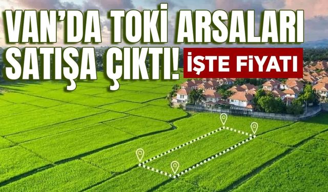 Van’da TOKİ arsaları satışa çıktı!