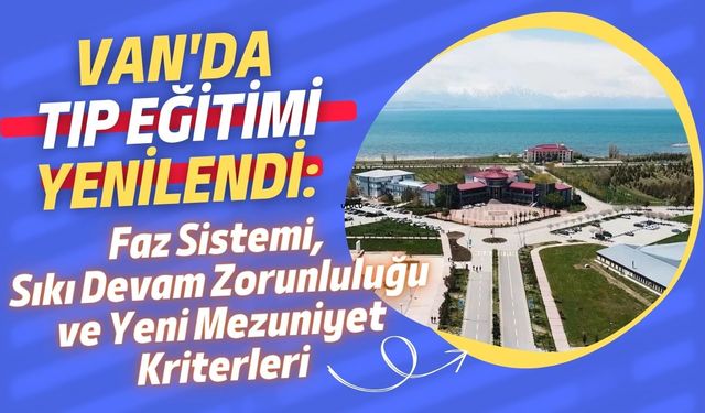Van'da tıp eğitimi yenilendi: Üç aşamalı "faz" sistemi getirildi