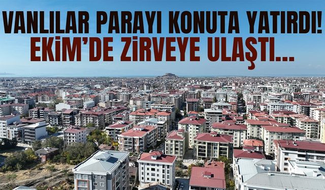 Vanlılar parayı konuta yatırdı! Zirve yaptı…