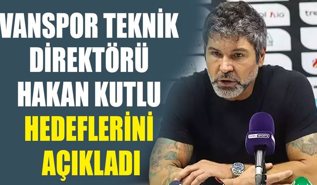 Vanspor Teknik Direktörü Kutlu, hedeflerini açıkladı