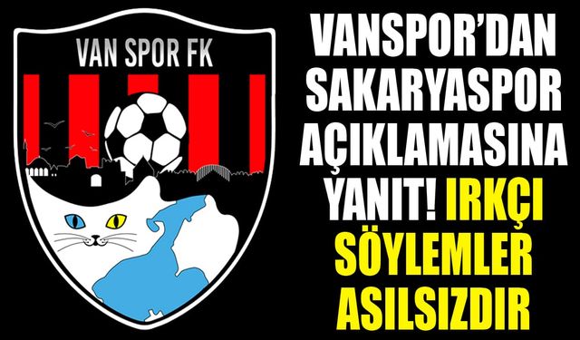 Vanspor’dan Sakaryaspor açıklamasına yanıt! Irkçı söylemler asılsızdır