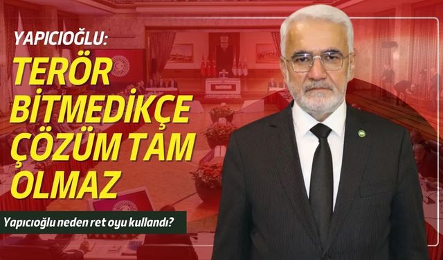 Yapıcıoğlu: Terör bitmedikçe çözüm tam olmaz