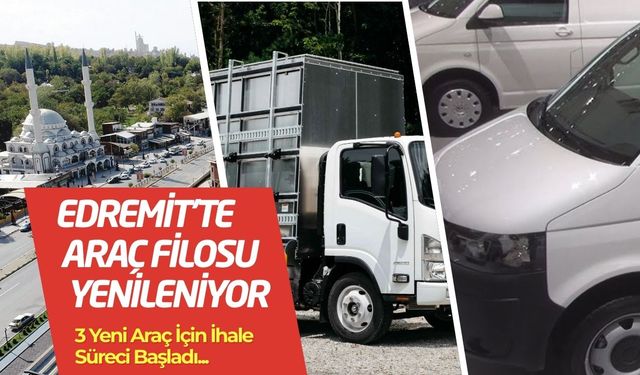 Edremit'te araç filosu yenileniyor: 3 yeni araç için ihale süreci başladı