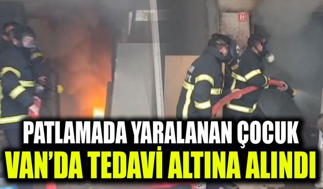 Patlamada yaralanan çocuk Van’da tedavi altına alındı