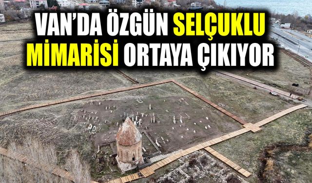 Van’da özgün Selçuklu mimarisi ortaya çıkıyor