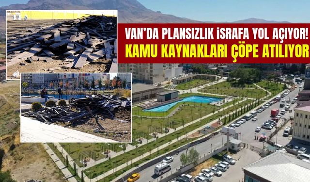 Van’da plansızlık israfa yol açıyor!