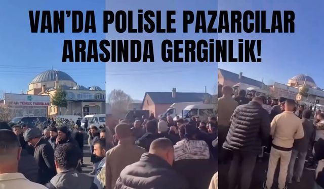 Van’da polisle pazarcılar arasında gerginlik!