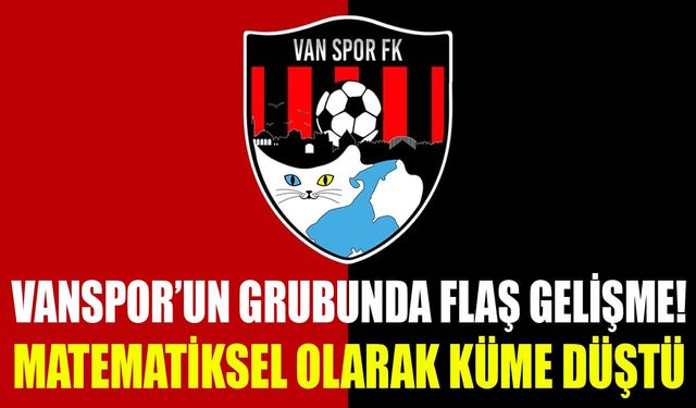 Vanspor’un grubunda flaş gelişme! Matematiksel olarak küme düştü