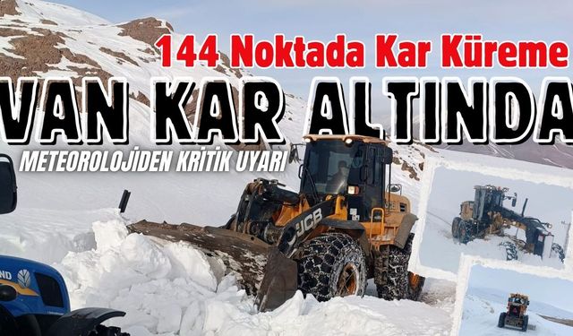 Yollar kapandı, mesai başladı! Van'da 144 noktada kar küreme