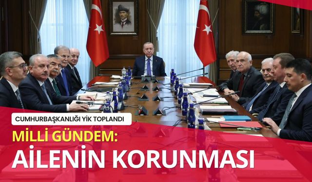 Yüksek İstişare Kurulu toplandı: Gündem ailenin korunması oldu