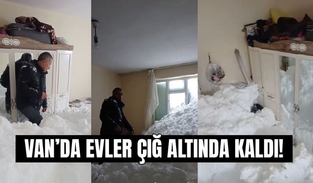 Van’da son dakika: Evler çığ altında kaldı!