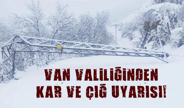 Van Valiliğinden kar ve çığ uyarısı! Bu ilçeler dikkat...