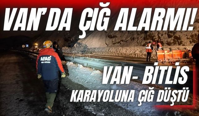 Van’da çığ alarmı! Van- Bitlis karayoluna çığ düştü