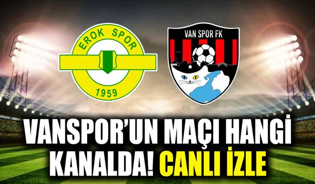 Vanspor’un maçı hangi kanalda! Canlı izle