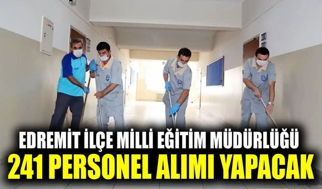 Edremit İlçe Milli Eğitim Müdürlüğü 241 personel alımı yapacak