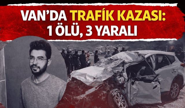 Van'da trafik kazası: 1 ölü 3 yaralı