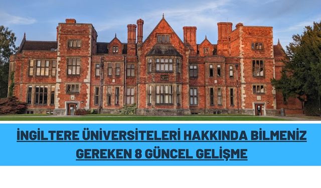 İngiltere Üniversiteleri Hakkında Bilmeniz Gereken 8 Güncel Gelişme