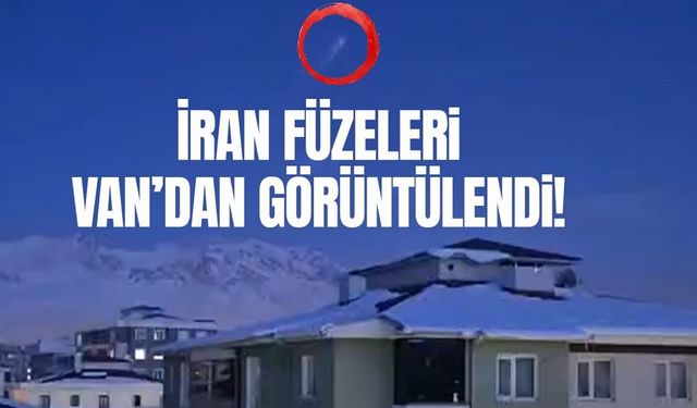 İran füzeleri Van semalarında görüntülendi!