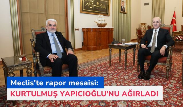 Meclis'te rapor mesaisi: Numan Kurtulmuş Yapıcıoğlu'nu ağırladı