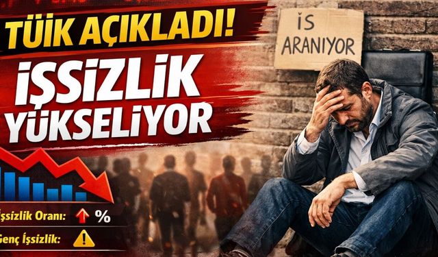 TÜİK açıkladı! İşsizlik yükseliyor
