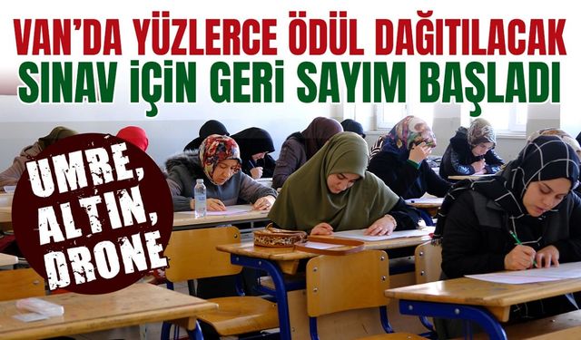 Umre, Altın, Bilgisayar… Van’da yüzlerce ödül dağıtılacak sınav için geri sayım