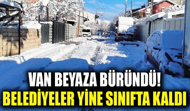 Van beyaza büründü! Belediyeler yine sınıfta kaldı