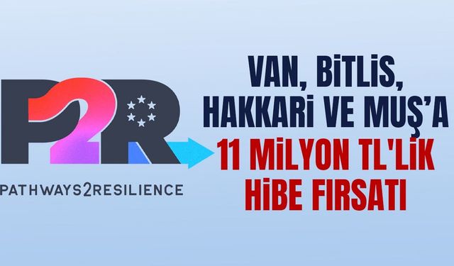Van, Bitlis, Hakkari ve Muş’a 11 milyon TL'lik hibe fırsatı