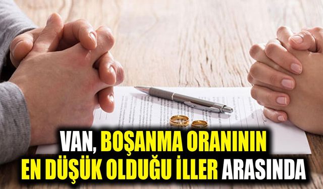 Van, boşanma oranının en düşük olduğu iller arasında