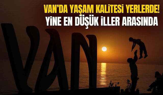 Van için endişelendiren rapor! En düşük iller arasında