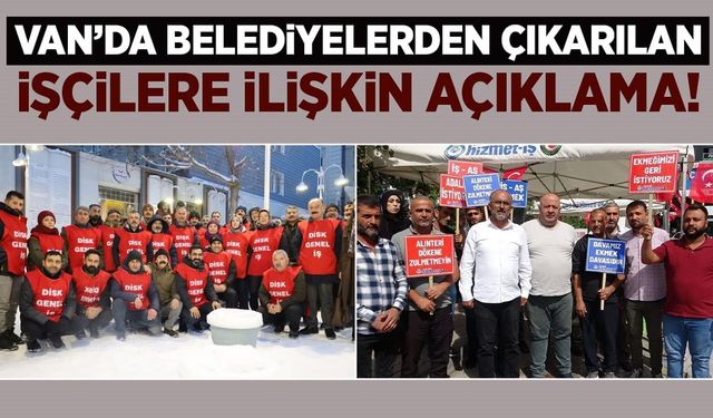 Van’da belediyelerde işten çıkarılan işçilere ilişkin açıklama!