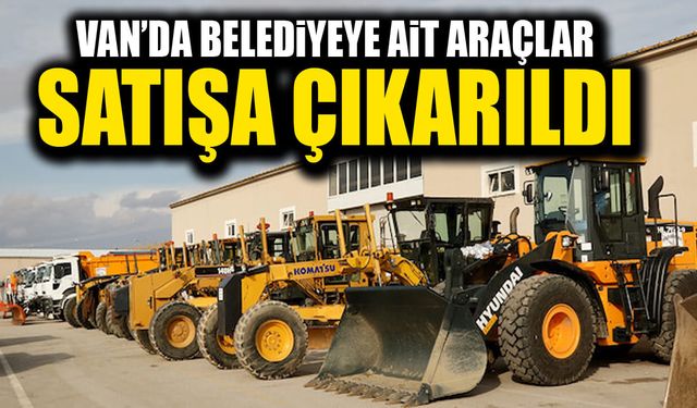 Van’da belediyeye ait araçlar satışa çıkarıldı
